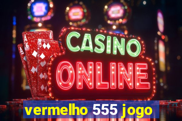 vermelho 555 jogo